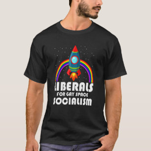 Liberals Gay Space Socialism Equality Pride T-Shirt