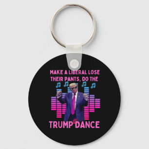 Liberals Lose Their Pants - Funny Trump Dancing  Keychain