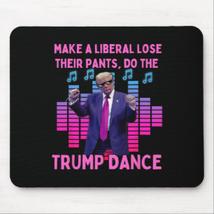 Liberals Lose Their Pants - Funny Trump Dancing Mouse Pad