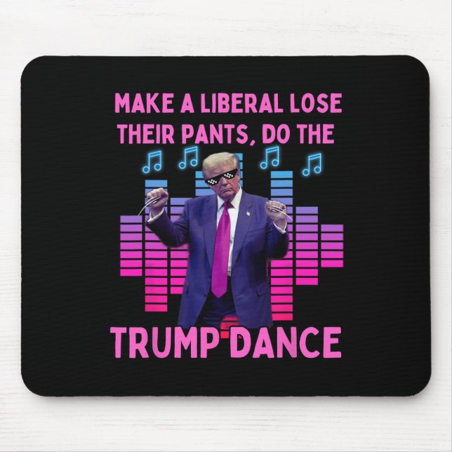 Liberals Lose Their Pants - Funny Trump Dancing  Mouse Pad (Front)