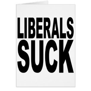 Liberals Suck