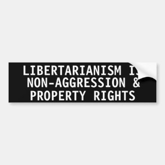 Libertarianism is Non-aggression & property rights Bumper Sticker