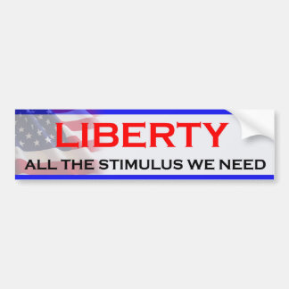 Liberty All The Stimulus We Need Bumper Sticker