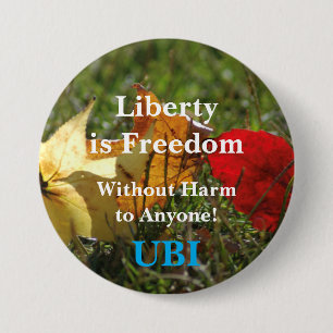 Liberty is Freedom ... UBI Button. 3 Inch Round Button