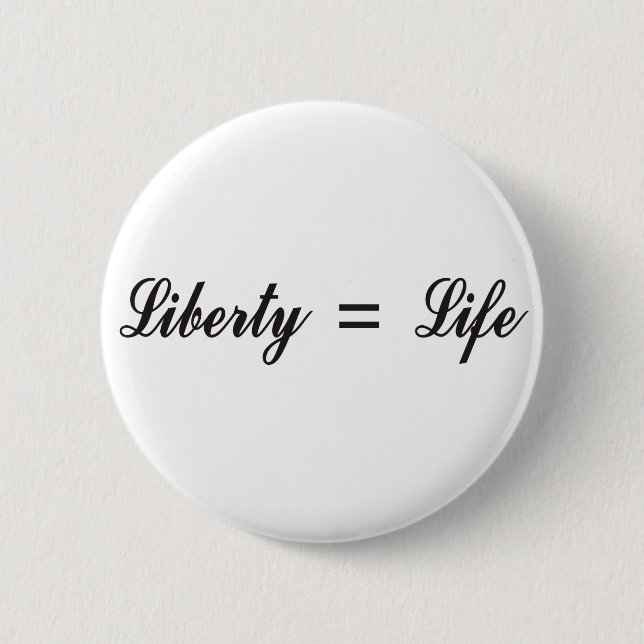 Liberty = Life 2 Inch Round Button (Front)