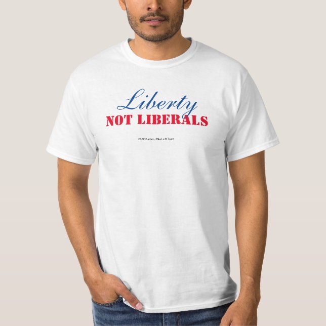 Liberty Not Liberals T-Shirt (Front)