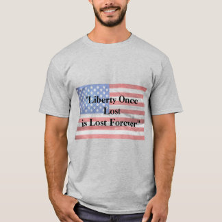 Liberty Once Lost is is Forever T-Shirt