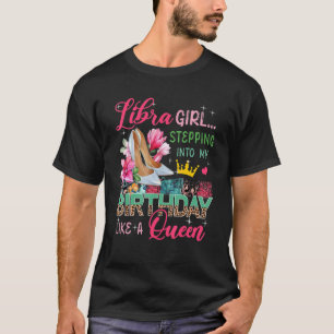 Libra  Girl Stepping Into Like Queen Floral High H T-Shirt