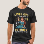 Libra Girl Was Born On 18th October Happy Birthday T-Shirt<br><div class="desc">Libra Girl Was Born On 18th October Happy Birthday To Me You</div>