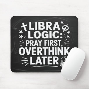 Libra Logic: Pray First, Overthink Later Mouse Pad