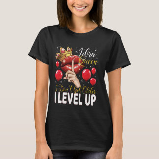 Libra Queen I Don't Get Older I Level Up Birthday T-Shirt