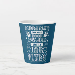 Librarian Because Book Wizard Isn't A Job Title  Latte Mug
