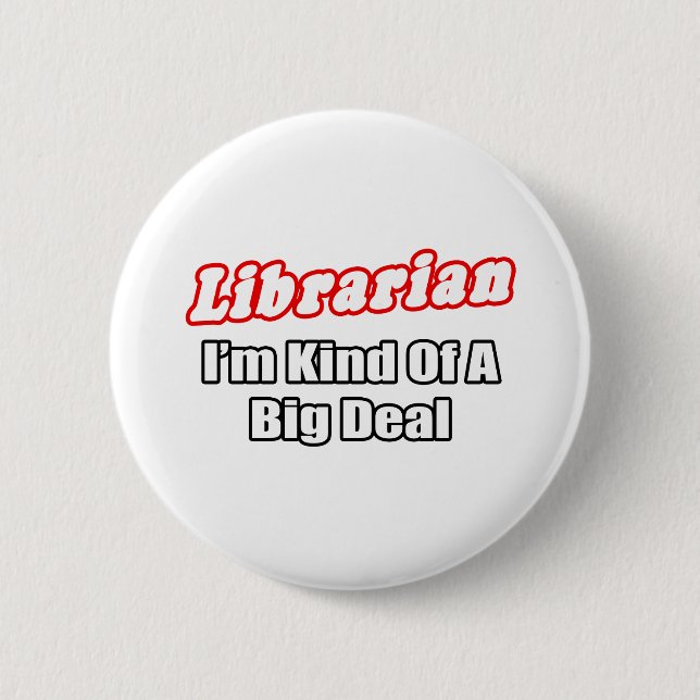 Librarian...Big Deal 2 Inch Round Button (Front)
