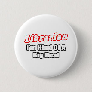 Librarian...Big Deal 2 Inch Round Button