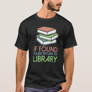 Librarian Book If Found Please Return To Library T-Shirt