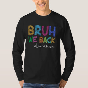Librarian Bruh We Back Funny Back To School Happy  T-Shirt