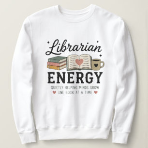 Librarian Energy Quietly Helping Minds Grow Sweatshirt