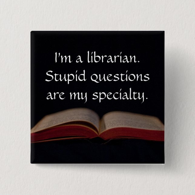Librarian Stupid Questions 2 Inch Square Button (Front)