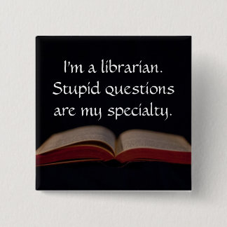 Librarian Stupid Questions 2 Inch Square Button