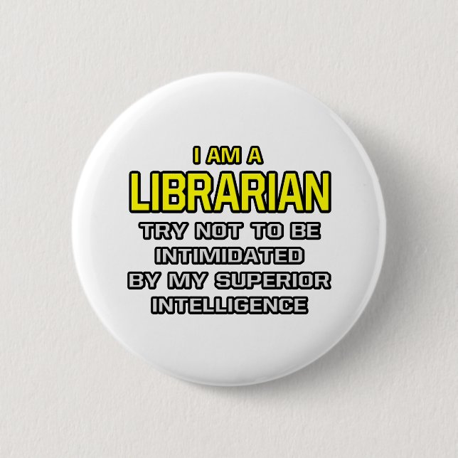 Librarian...Superior Intelligence 2 Inch Round Button (Front)