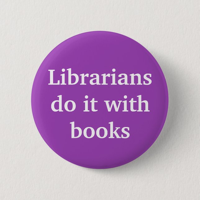 Librarians do it with books 2 inch round button (Front)