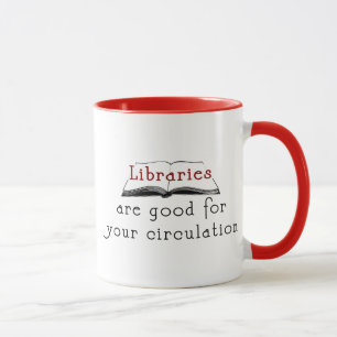 Libraries are good for your circulation - mug