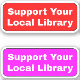 (Libraries Librarians) Support Your Local Library