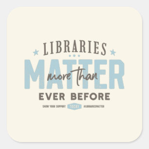 Libraries Matter More Than Ever Before Square Sticker