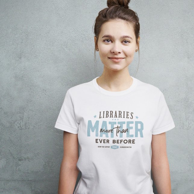Libraries Matter More Than Ever Before T-Shirt (Creator Uploaded)