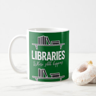 Libraries Where Shhh Happens Funny Book Reading Coffee Mug