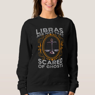 Libras Are Not That Scared Of Ghosts Zodiac Signs Sweatshirt