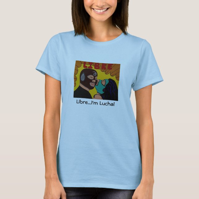 Libre...I'm Lucha! T-Shirt (Front)