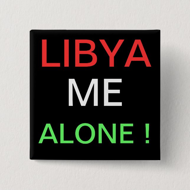 LIBYA ME ALONE ! 2 INCH SQUARE BUTTON (Front)