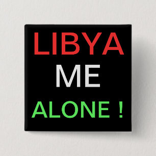 LIBYA ME ALONE ! 2 INCH SQUARE BUTTON