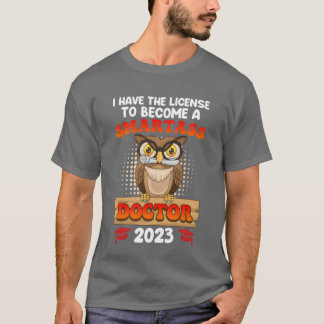 License to smartass I have a doctorate degree PhD  T-Shirt