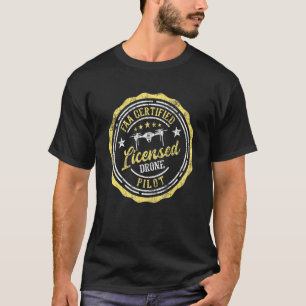 Licensed Drone Pilot Faa Certified Quadcopter Dro T-Shirt