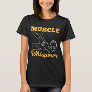 Licensed Massage Therapists Muscle Whisperer Massa T-Shirt
