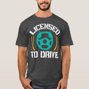 Licensed To Drive T-Shirt