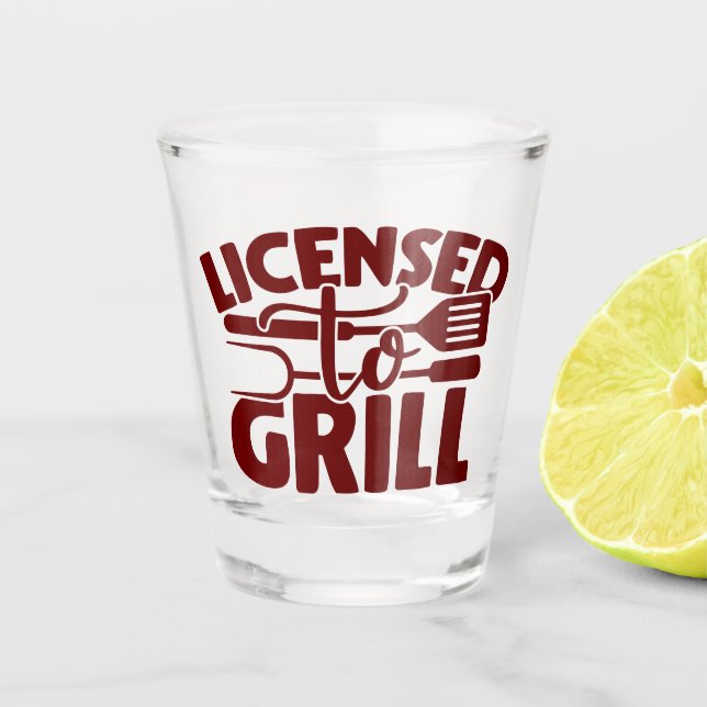 Licensed To Grill Shot Glass (Front)