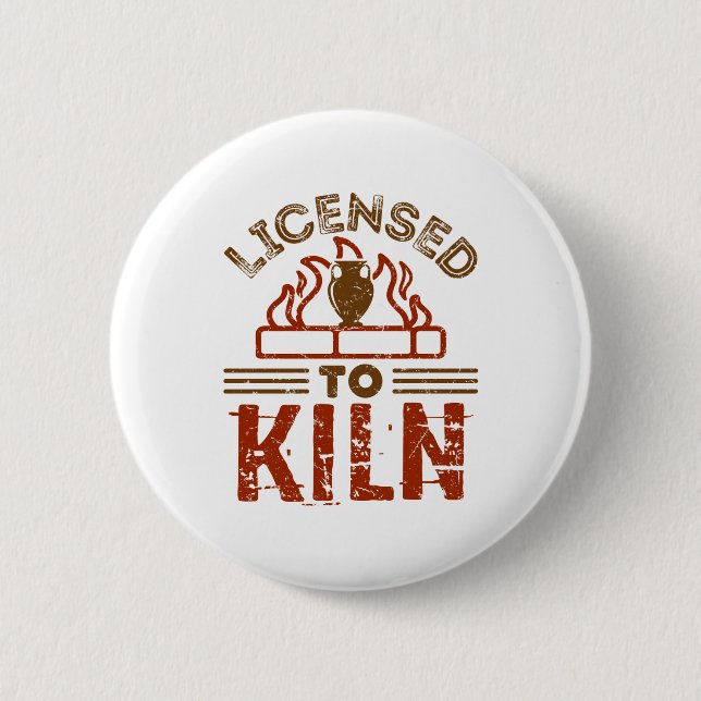 Licensed to Kiln Pottery Maker Ceramics 2 Inch Round Button (Front)