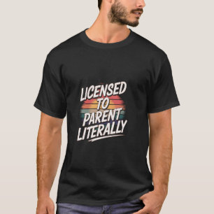 Licensed To Parent Literally Adoption Foster ----- T-Shirt