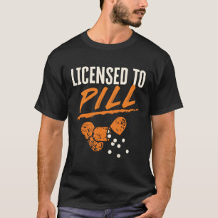 Licensed to Pill Pharmacist Pharmacy Tech CPhT T-Shirt