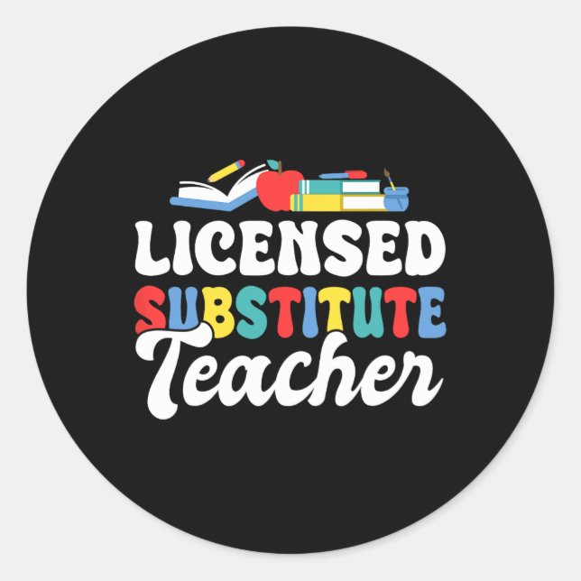 Licensed To Substitute Sub Teacher  Classic Round Sticker (Front)