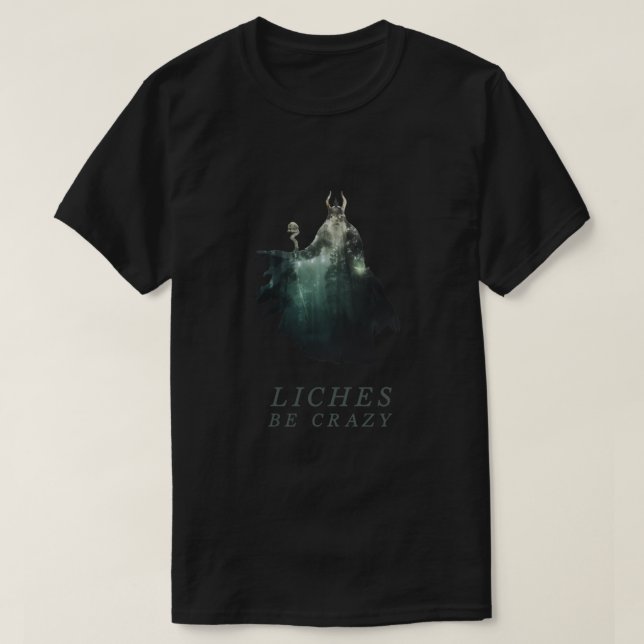 Liches Be Crazy - Lich D&amp;D  DnD  Dungeons and  T-Shirt (Design Front)