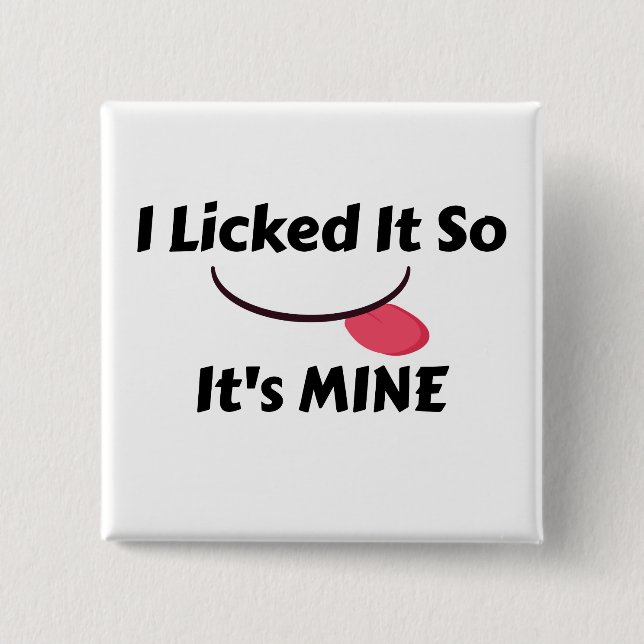 Licked it So It's MINE 2 Inch Square Button (Front)