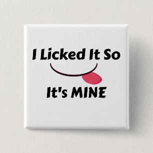 Licked it So It's MINE 2 Inch Square Button