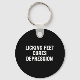 Licking Feet Cures Depression Funny Quotes Keychain