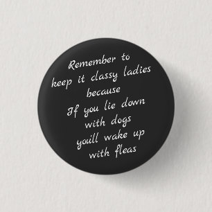 Lie down with dogs, wake up with fleas 1 inch round button