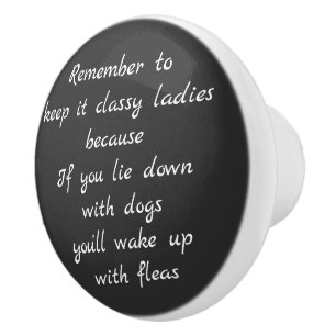 Lie down with dogs, wake up with fleas ceramic knob