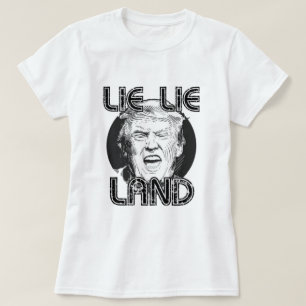 Lie Lie Land Anti Trump T-Shirt